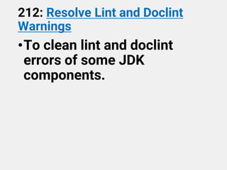 212: Resolve Lint and Doclint
Warnings
•To clean lint and doclint
errors of some JDK
components.
 