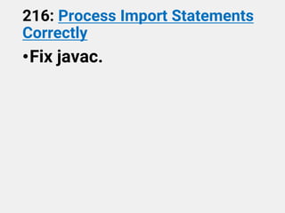 216: Process Import Statements
Correctly
•Fix javac.
 