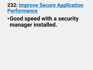 232: Improve Secure Application
Performance
•Good speed with a security
manager installed.
 