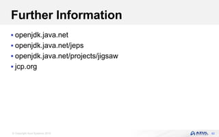 © Copyright Azul Systems 2016
Further Information
 openjdk.java.net
 openjdk.java.net/jeps
 openjdk.java.net/projects/jigsaw
 jcp.org
62
 