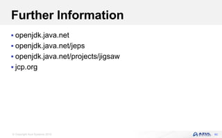 © Copyright Azul Systems 2016
Further Information
 openjdk.java.net
 openjdk.java.net/jeps
 openjdk.java.net/projects/jigsaw
 jcp.org
60
 