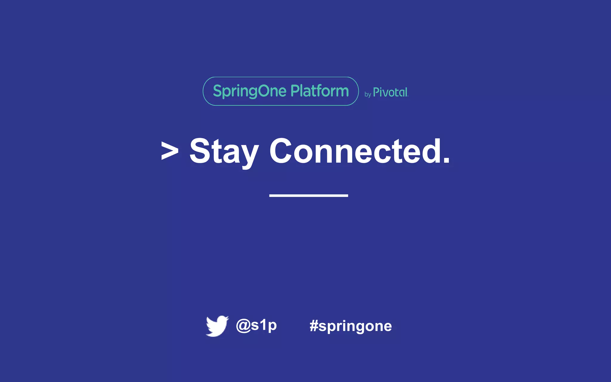 > Stay Connected.
#springone@s1p
 