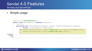 @readlearncode readlearncode.com
• Simple usage
Servlet 4.0 Features
Servlets and ServerPush
 