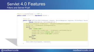 @readlearncode readlearncode.com
Servlet 4.0 Features
Filters and Server Push
 