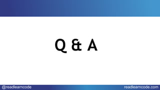 @readlearncode readlearncode.com
Q & A
 