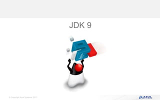 © Copyright Azul Systems 2017
JDK 9
 
