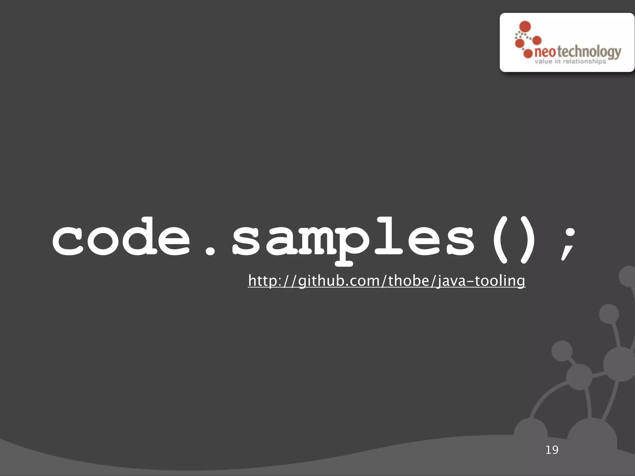 code.samples();
19
http://github.com/thobe/java-tooling
 