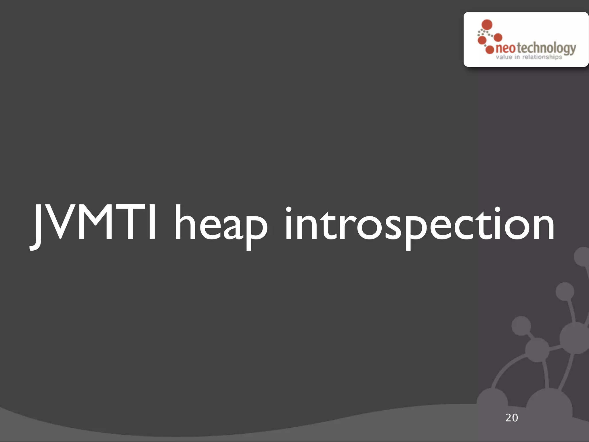 JVMTI heap introspection
20
 