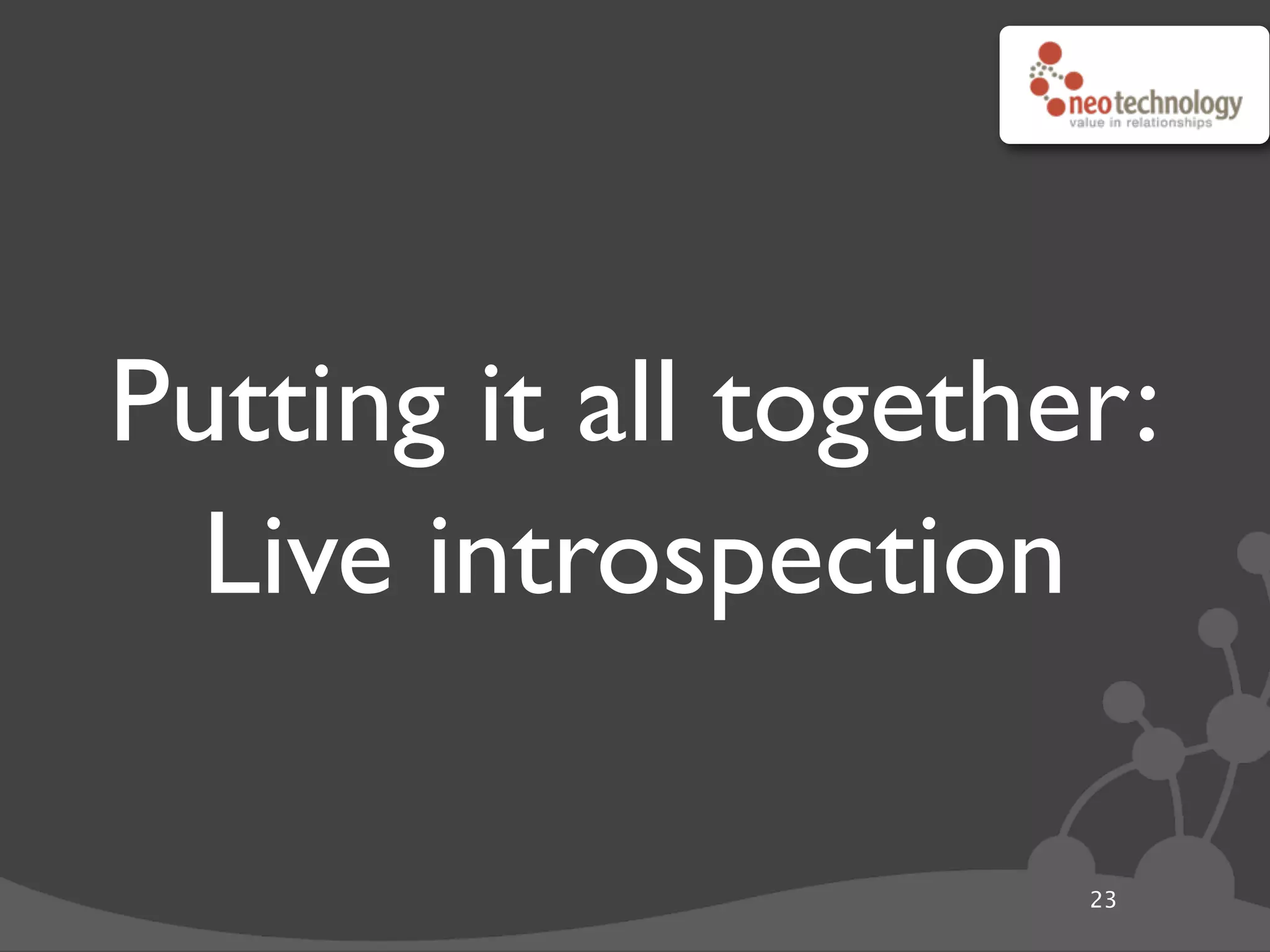 Putting it all together:
Live introspection
23
 