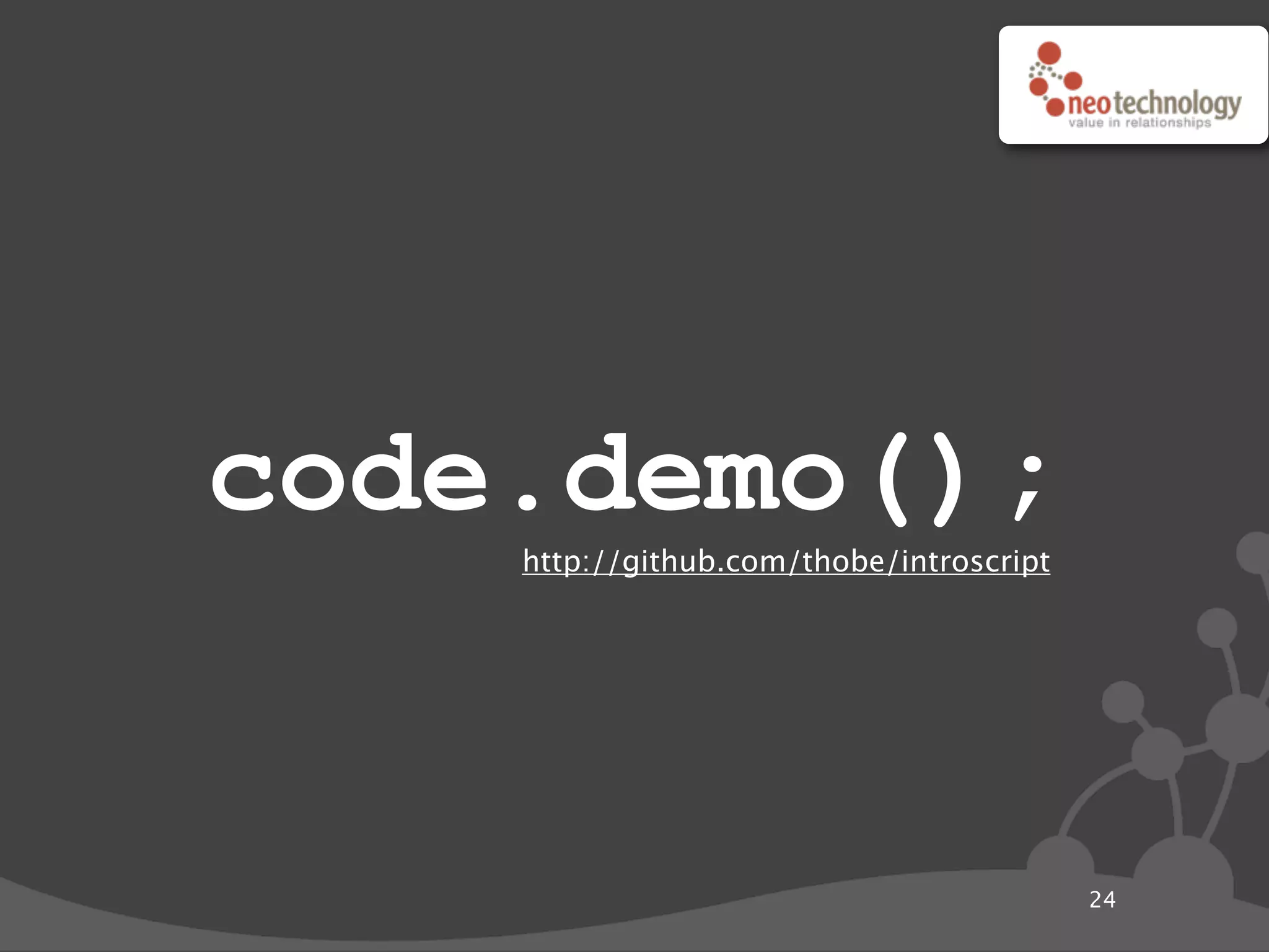 code.demo();
24
http://github.com/thobe/introscript
 
