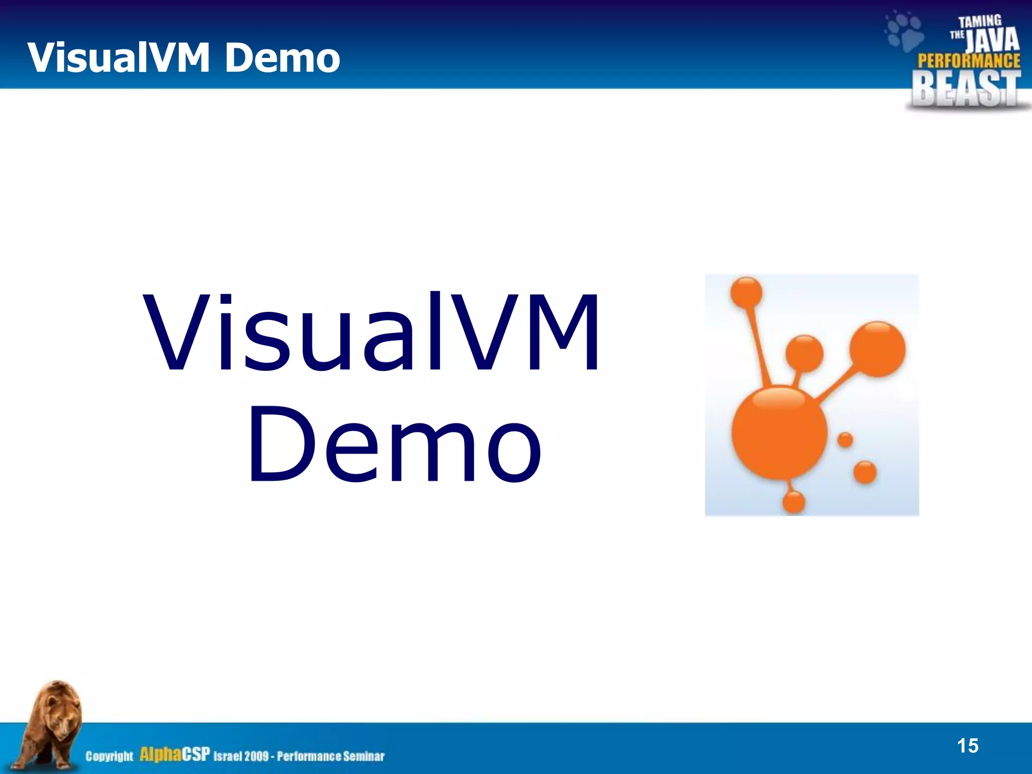 VisualVM Demo




    VisualVM
      Demo

                15
 