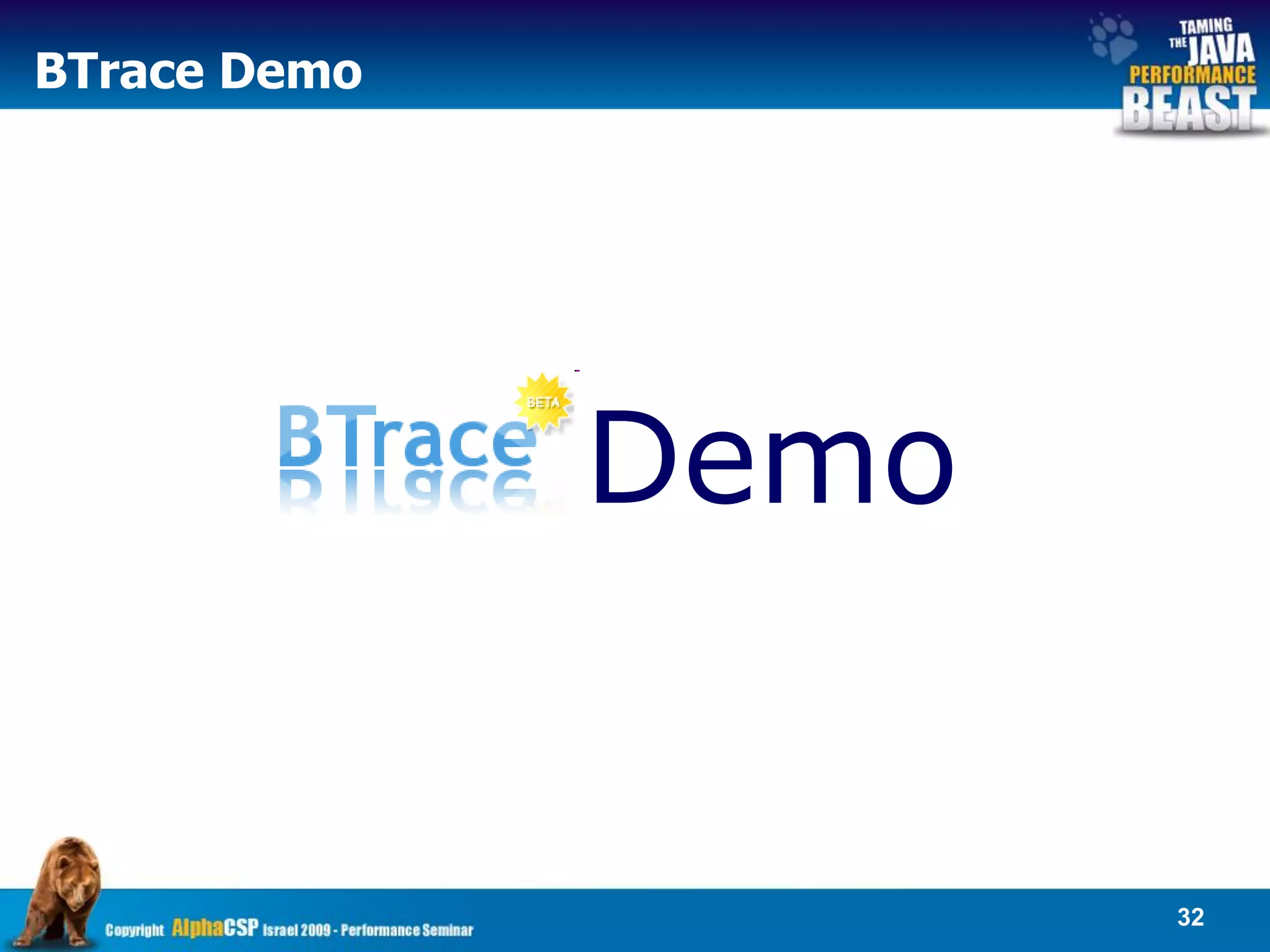BTrace Demo




              Demo


                     32
 