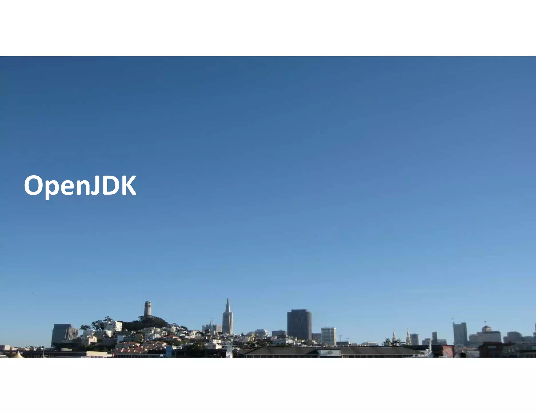 Copyright © 2018, Oracle and/or its affiliates. All rights reserved. |
OpenJDK
 