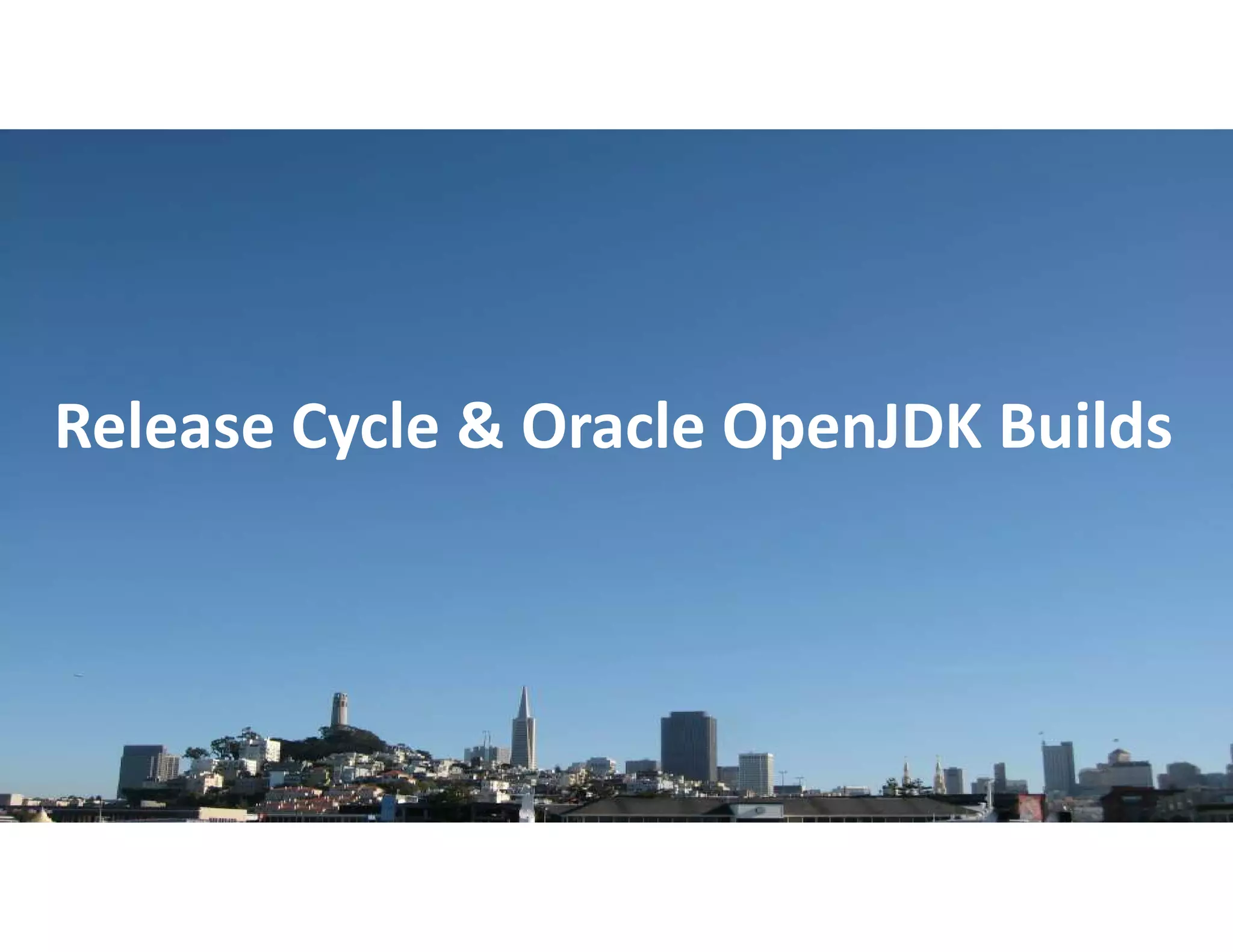Copyright © 2018, Oracle and/or its affiliates. All rights reserved. |
Release Cycle & Oracle OpenJDK Builds
 