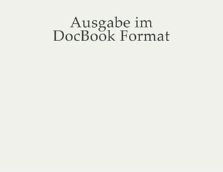 Ausgabe im
DocBook Format
 