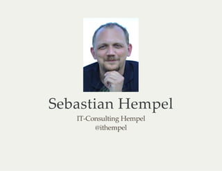 Sebastian Hempel
IT-Consulting Hempel
@ithempel
 