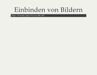 Einbinden von Bildern
image::filename.png[A Picture,200,100]
 