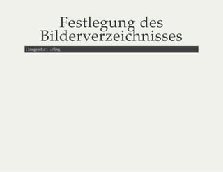 Festlegung des
Bilderverzeichnisses
:imagesdir: ./img
 