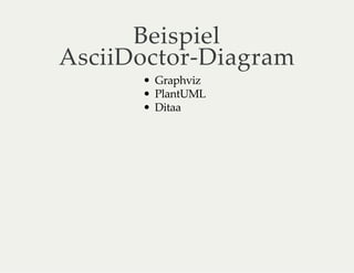 Beispiel
AsciiDoctor-Diagram
Graphviz
PlantUML
Ditaa
 