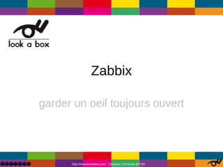 Zabbix

garder un oeil toujours ouvert




      http://www.lookabox.com - Creative Commons BY-SA
 