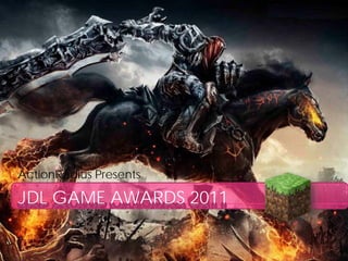 ActionRadius Presents

JDL GAME AWARDS 2011
 