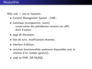 MediaWiki


  Wiki wiki = vite en hawaiien.
      Content Management System : CMS ;
      historique (transparence, revert...