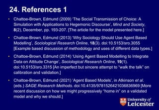 24. References 1
• Chattoe-Brown, Edmund (2009) ‘The Social Transmission of Choice: A
Simulation with Applications to Hege...