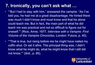 7. Ironically, you can’t ask what …
• ““But I had to stay with him,” answered the vampire. “As I’ve
told you, he had me at...