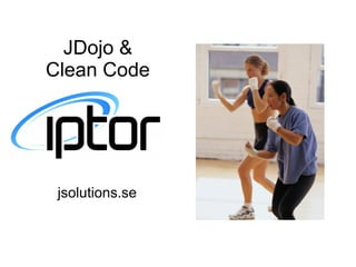 JDojo &
Clean Code
jsolutions.se
 