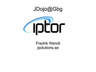 JDojo@Gbg




Fredrik Wendt
 jsolutions.se
 
