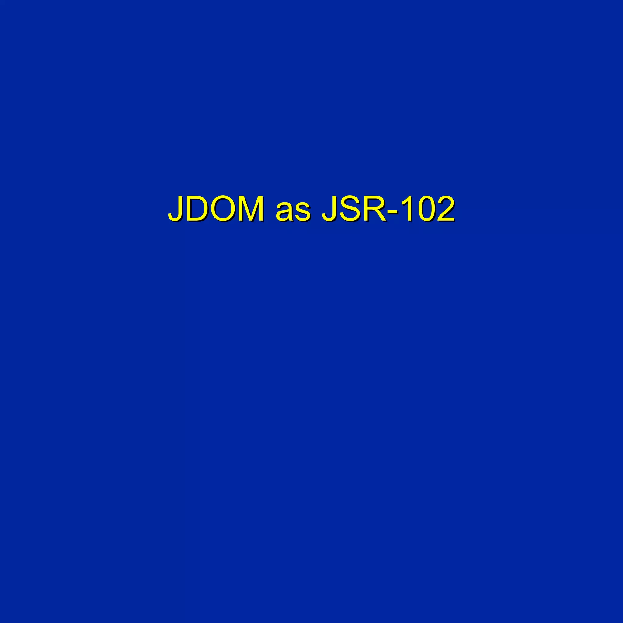 JDOM as JSR-102
 