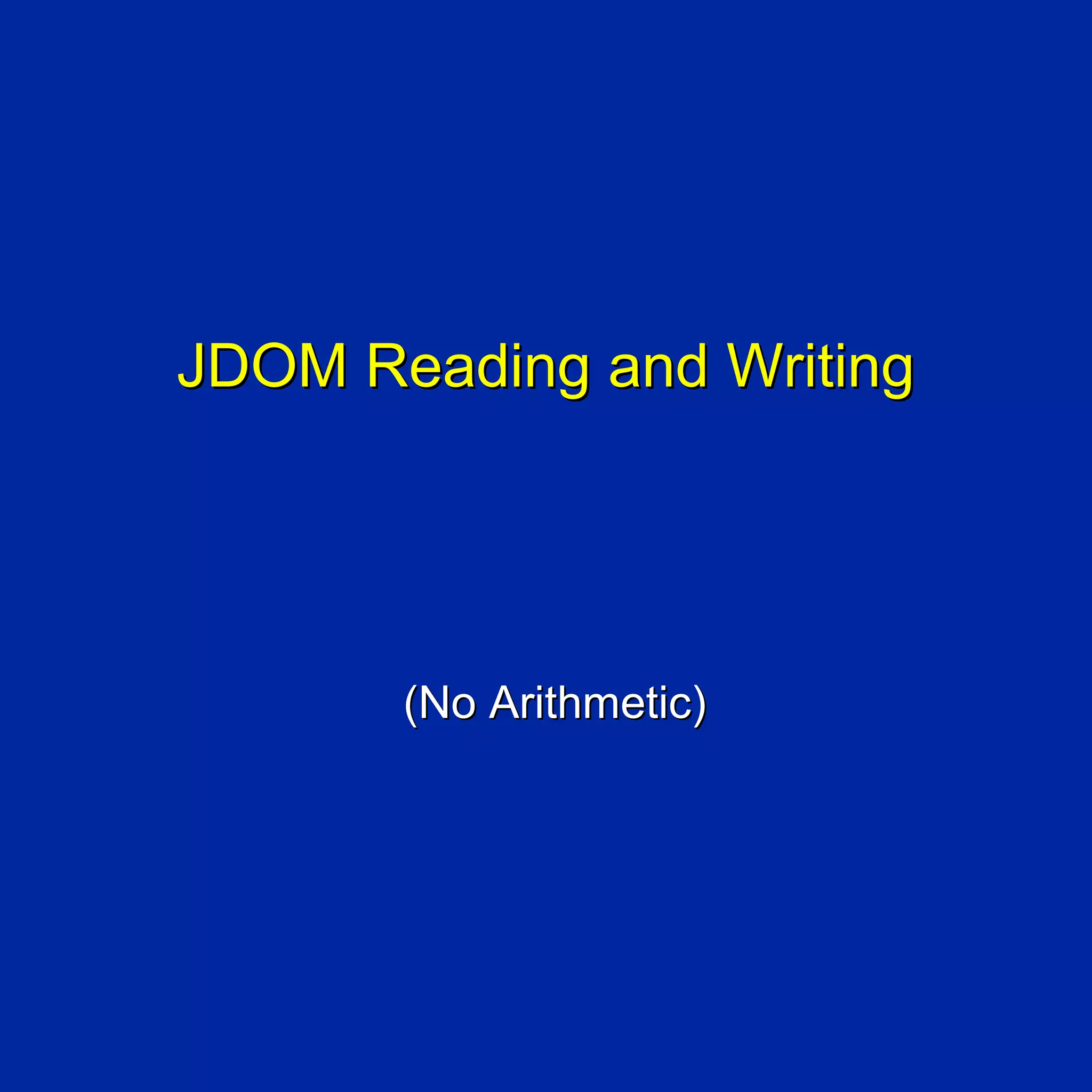 JDOM Reading and Writing




       (No Arithmetic)
 