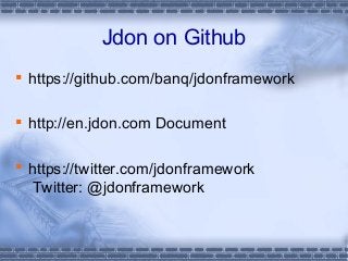 Jdon on Github
 https://github.com/banq/jdonframework
 http://en.jdon.com Document
 https://twitter.com/jdonframework
T...