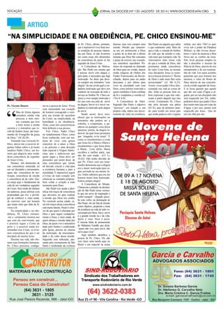 5JORNAL DA DIOCESE|Nº 130 |AGOSTO DE 2014| WWW.DIOCESEDEJATAI.ORG
ARTIGO
Pe. Vicente Duarte
“
Mas de forma alguma
considero minha vida
preciosa a mim mes-
mo, contanto que leve
a bom termo a minha
carreira e o ministério que re-
cebi do Senhor Jesus: dar teste-
munho do Evangelho da graça
de Deus.” (At 20,24).
Tomando esse versículo bí-
blico, atrevo-me a escrever al-
gumas linhas sobre o já muito
saudoso Padre Chico, um ho-
mem que adquiriu uma verda-
deira consciência de seguidor
de Jesus Cristo.
Destaco três dimensões de
sua consciência enraizada no
seu ser discípulo e missionário,
quais são: consciência de mo-
tivação, consciência de missão
e consciência de de valor. Qui-
çá esteja aqui o fundamento da
vida de um verdadeiro seguidor
de Cristo. Sem medo de titubear
em palavras, posso afirmar com
propriedade que tive o privilé-
gio de conhecer e, mais ainda,
de conviver com um homem
que muito mais que falar de fé,
viveu a fé.
Na simplicidade e na obe-
diência, Pe. Chico ensinou-
-me e, certamente ensinou aos
que com ele conviveram, que
é possível seguir a Cristo de
perto e, é possível ainda tes-
temunhar esse Cristo, se tiver-
mos consciência do que é ser
discípulo do mestre Jesus.
Durante sua vida, não obs-
tante suas limitações humanas,
Pe. Chico procurou configu-
rar-se a pessoa de Jesus. Viveu
com intensidade sua vocação
de homem consagrado e cum-
priu sua missão de sacerdote
de Cristo, na simplicidade, na
humildade e na obediência.
Aliás, essas três características
bem definem a sua pessoa.
Frei Chico, Padre Chico
ou simplesmente Chico, como
ficou conhecido, com sua ma-
neira de viver, com gestos
concretos de a amor a Deus
e ao próximo e uma devoção
toda especial a Virgem Santís-
sima, quis e indicou-nos que
quem segue a Jesus deve ser
possuidor, por assim dizer, de
uma consciência que retrate
tal decisão crucial e vital para
a existência humana e para a
eternidade. É impossível seguir
a Cristo de todo coração sem
renunciar as vontades próprias.
Sem voltar o coração a todo
momento para Deus.
São Paulo nos ajuda a iden-
tificar três traços de consciência
que devemos ter para realizar
a missão que Deus nos confia.
No versículo acima citado, es-
ses três traços dessa consciência
está muito latente. Paulo é côns-
cio de que quem é chamado por
Deus e quer seguir verdadeira-
mente a Jesus, e mais ainda, de
quem abraça a missão dada por
Deus, de quem vive o ministério
dado pelo Senhor e confirmado
pela Igreja, precisa ter clareza
da motivação, da missionarie-
dade e do valor dessa missão.
Seguindo essa indicação, pas-
sando pelo ensinamento de São
Paulo e lembrando da vivência
de Pe. Chico, afirmo, portanto,
que é impossível viver bem nos-
sa condição de pessoas chama-
das por Deus, se não levarmos
em conta essas três dimensões
da consciência de quem se faz
seguidor de Jesus Cristo.
A Consciência de Motiva-
ção. São Paulo nos mostra que
é preciso servir com alegria e,
para tanto, é necessário que haja
motivação. Ao dizer que deve-
ria cumprir seu ministério “com
alegria” ele me revela qual a ver-
dadeira motivação que deve nos
conduzir na execução de todo o
serviço ao Senhor. Pe. Chico en-
sinou a viver sempre motivado e
fez isso com seu jeito de servir
na alegria. Servir só é servir ver-
dadeiro se motivado pela alegria
de servir.
Sendo assim, devo reco-
nhecer que as motivações no
ministério não podem ser a
soberba, a competição, a ga-
nância ou qualquer coisa dessa
natureza; porém, da alegria in-
dizível, da qual Jesus prometeu
que “ninguém vo-la tirará”. É
como se remetêssemos a visita
que Jesus fez a Marta e Maria e
escutássemos o que Jesus disse
a Marta... Com efeito, Maria
escolheu a melhor parte, que
não lhe será tirada... (Cf. Lc
10,42). Não tenho dúvidas de
que Pe. Chico com seu teste-
munho demonstra que a alegria
era a maior motivação para se-
guir servindo ao seu mestre Je-
sus. Todos sabemos que era um
homem muito bem humorado.
Estava sempre alegre!
A Consciência de Missão.
Chama-me a atenção na declara-
ção de São Paulo nesse versícu-
lo que me serve de inspiração o
verbo“cumprir”. Quando perce-
bo este verbo, na declaração de
São Paulo, ele me fala de missão
como objetivo, propósito e meta
da existência na vida de todo vo-
cacionadoporDeus.Istoé,servir
é a grande missão na e da vida.
Servir é viver. Viver é servir.
É mesma linha de pensamento
de Mahatma Gandhi que dizia:
“quem não vive para servir, não
serve para viver”.
Aqui também identifico a
pessoa de Pe. Chico. Ele não
veio fazer uma tarefa aqui no
Brasil e em especial na nossa
“NA SIMPLICIDADE E NA OBEDIÊNCIA, PE. CHICO ENSINOU-ME”
diocese, mas veio cumprir uma
missão. Missão que caracteri-
za seu ser pertencente a Deus
a ponto de se doar até o último
instante que Deus lhe concedeu
a graça de exercer sua vocação,
seu ministério sacerdotal. Pri-
meiro ele responde ao chamado
de Deus para ser cristão, depois
irmão religioso da Ordem dos
Frades Franciscanos da Recon-
ciliação, depois para ser padre
diocesano e por último para
viver na eternidade com com
Deus, como prêmio reservado a
quem combateu o bom combate
da fé e completou a corrida (cf.
1Tm 4, 6-8).
A Consciência de Valor.
Segundo São Paulo o adjetivo
“preciosa”, em relação a sua
própria vida, indica seu discer-
nimento de valor na existência.
São Paulo era alguém que sabia
o que realmente valia. Mais do
que a vida, a vontade do Senhor
da vida que dá sentido à vida,
vale mais que a própria vida. Se
valorizamos mais nossa vida
do que a vontade de Deus, não
possuímos ainda consciência
de valor. Certa feita, ao ensinar
seus discípulos Jesus os orien-
tava a buscar primeiro o “Reino
de Deus e tudo mais lhes seria
acrescentado” (cf. Mt 6,33).
Assim, viveu padre Chico dire-
cionando sua vida as coisas do
alto. Aliás as pessoas bem sa-
bem expressar o que elas valo-
rizam a partir daquilo que elas
vivem. Certamente Pe. Chico
não teria deixado sua pátria
(EUA), país de primeiro mun-
do, para residir em nosso país
que ainda padecia sob o regime
militar, nos idos 1963 (o país
vivia sob o poder da Ditadura
Militar), se não tivesse desco-
berto o valor de anunciar a Boa
Nova até os confins da terra.
Sim, levar pessoas simples ou
não a descobrir o tesouro da
Palavra de Deus, através do seu
ensinamento e do seu testemu-
nho de vida. Em suma acredito
piamente que esse homem nos
mostrou o valor do Reino de
Deus através de sua consciên-
cia de cristão seguidor de Jesus.
E se Jesus garante que aquele
que der um copo d’água a al-
guém, por ser seu discípulo não
será esquecido por Ele, então,
podemos dizer que padre Chico
deu muito mais que um copo de
d’água, e por isso, jamais será
esquecido por Jesus. Que do
céu ele olhe por nós.
VOCAÇÃO
 