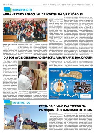 9JORNAL DA DIOCESE|Nº 130 |AGOSTO DE 2014| WWW.DIOCESEDEJATAI.ORG
Oníria Guimarães
Pelo segundo ano consecu-
tivo, a Paróquia São Francisco
deAssis realizou a Romaria do
Divino Pai Eterno, quando os
fiéis seguiram em procissão,
saindo da paróquia, no Setor
Morada do Sol até a Igrejinha
da Serra, cerca de 6 km de ca-
minhada. Este ano a Romaria
aconteceu no dia 6, domingo,
às 6 h da manhã com caminha-
da Penitencial dirigida pelo
pároco Pe. Mauro que às 8 h
presidiu a celebração da missa
e às 9 h Adoração do Santíssi-
mo, no local. Dando continui-
dade aos festejos religiosos,
às 11 h houve o Terço com a
Família Ataídes e durante todo
o dia a visita de devotos à pro-
priedade onde está situada a
Igrejinha erguida pela família
ataídes em devoção ao Divi-
no pai Eterno. Todas as cele-
brações foram acompanha-
das por milhares de romeiros
que começaram a chegar ao
local no sábado dia 5. Mi-
lhares de devotos do Divino
Pai Eterno de Rio Verde e de
várias cidades do estado vi-
sitam o local há vários anos,
numa manifestação de fé,
gratidão e ação de graças.
RIO VERDE - GO
FESTA DO DIVINO PAI ETERNO NA
PARÓQUIA SÃO FRANCISCO DE ASSIS
P.Mauro,parocodaParóquiaSãoFranciscodeAssis,duranteaRomariadoDivinoPaiEternoàIgrejinhadaSerraemRioVerde
Foto: Adão Rocha
QUIRINÓPOLIS-GO
DIA DOS AVÓS: CELEBRAÇÃO ESPECIAL A SANT’ANA E SÃO JOAQUIM
Luciana Paula – PASCOM
Quirinópolis
No sábado, 26 de julho,
a Igreja celebrou a Festa de
Sant’Ana e São Joaquim, pais
de Nossa Senhora e Avós de
Jesus. Mãe da Virgem Maria,
a santa é símbolo da incansá-
vel dedicação e esforço fami-
liar. Quando nos referimos a
ela, não podemos deixar de
engrandecê-la como o tronco,
de onde nasceu a flor que nos
deu o fruto, Jesus.
Em nossa paróquia aconte-
ceutríduoemhonraaSant’Ana,
padroeira de uma de nossas co-
munidades.Pe.Neiltoncelebrou
Missa Solene no dia 26, sábado.
Em sua homilia falou sobre os
valores que nos são passados
através da tradição que temos
em nossa família. Conclamou
todos a procurarem os ensina-
mentos dos avós e pais e assim
continuar passando para as ge-
rações futuras. Salientou sobre
o aspecto da vida em comuni-
dade. Aos poucos a paróquia
se vê como uma rede onde as
comunidades caminhando jun-
tas ganham força para a missão
comum. Na oportunidade, os
idosos receberam o sacramen-
to da unção, que confere uma
graça especial que une mais
intimamente o doente à Paixão
Ainda são fortes em nossa
memória as palavras de Dom
Orani Tempesta na Missa de
abertura de JMJ 2013: “Jo-
vens, andem por esta cidade,
ABBÁ - RETIRO PAROQUIAL DE JOVENS EM QUIRINÓPOLIS
testemunhem Jesus Cristo,
comprometam-se com o mun-
do novo, contagiem a todos
com a alegria e a paz de Cris-
to, como sentinelas da manhã,
trabalhando na renovação
do mundo à luz do plano de
Deus.”
Exatamente um ano após
o evento que uniu a juventude
do mundo inteiro na busca por
Jesus, e impulsionados pelo
calor dessa missão, a Paróquia
Nossa Senhora d’Abadia pro-
moveu nos dias 25, 26 e 27 de
julho, um Retiro Paroquial de
Jovens com o tema: “JOVEM,
DEIXE-SE ENCONTRAR PELO
SENHOR!”.
Participaram mais de 80
jovens da paróquia, assim
como da paróquia São João
Batista de Gouvelândia. Con-
tamos também com a presen-
ça marcante do Ministério
de Música, Missão Aliança,
grupo que promove a evan-
gelização animando retiros
e encontros. Trouxeram para
nossos jovens momentos de
animação, fraternidade, soli-
dariedade, louvor, partilha e
muito amor.
Aqui estão dois testemu-
nhos que contam essa experi-
ência tão próxima e viva que o
retiro proporcionou: “Foi uma
ótima experiência, foi um reti-
ro que me fez pensar nas coisas
boas e ruins que faço e o efeito
que é causado nas outras pes-
soas, os momentos de silêncio
me fizeram refletir sobre as coi-
sas que Deus fez para mim, nas
oportunidades que Ele nos dá a
cada dia, me ajudou a me apro-
ximar mais Dele, a entender
melhor as coisas que Ele faz
por nós, me fez olhar a Deus
de um modo diferente. Sempre
participo desse retiro e esse ano
foi inexplicável, valeu muito a
pena, com momentos únicos.”
Participante: Aline Franciele
“A paróquia se alegra muito
com a participação expressiva
dos jovens no retiro. Eventos
como este nos animam e reno-
vam nossa esperança. Cabe ao
jovem o futuro, a mudança da-
quilo que há de vir, por isso, o
olhar de extrema importância
e ternura da Igreja. Olhar que
revela também uma grande pre-
ocupação sobre a responsabili-
dade de cada jovem em assumir
aquilo que é proposto pela Igre-
ja, seus mandamentos, sua fé,
contemplando sempre a figura
do Filho de Deus, Jesus Cristo,
servo fiel do povo.” Pe. Jalmo.
E o trabalho da pastoral da
juventude não para aqui! Para
você que é jovem venha parti-
cipar dos grupos de nossa paró-
quia, temos o Grupo de Jovens
Nefesh e o Grupo Peregrinos
de Maria, fale com um dos jo-
vens que participa e venha se
juntar a essa Grande Família!!!
“Queridos irmãos e irmãs,
sejamos luzeiros de esperança!
Tenhamos uma visão positiva
sobre a realidade. Encorajemos
a generosidade que caracteriza
os jovens, acompanhando-lhes
no processo de se tornarem pro-
tagonistas da construção de um
mundo melhor: eles são um mo-
tor potente para a Igreja e para a
sociedade. Eles não precisam só
de coisas, precisam sobretudo,
que lhes sejam propostos aque-
les valores imateriais que são o
coração espiritual de um povo,
a memória de um povo.” (Papa
Francisco, JMJ 2013).
de Cristo, para o seu bem e de
toda a Igreja, dando-lhe confor-
to, paz, coragem, e também o
perdão dos pecados, se ele não
puder se confessar. E consente,
por vezes, se for a vontade de
Deus, também a recuperação da
saúde física do fiel.
Que Sant’Ana, expressão
da sabedoria dos nossos ances-
trais, nos ensine a ser uma Igre-
ja que é grata pelo trabalho dos
idosos, que acolhe as crianças
e os jovens e anima os adultos
a serem adultos também na fé.
COMUNIDADES
Idosos recebem de Padre Neilton, o sacramento da Unção dos Enfermos
durante missa solene
Pe. Jalmo e os jovens que participaram do retiro Paroquial
 