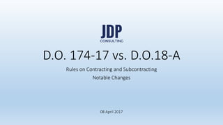 Faster legal solutions
jdpconsulting.ph
jdpconsulting
www.jdpconsulting.ph
D.O. 174-17 vs. D.O. 18-A
Rules on Contracting and Subcontracting
 