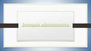 Jerarquía administrativa
 