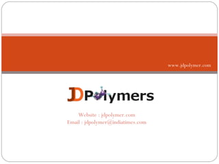 www.jdpolymer.com




    Website : jdpolymer.com
Email : jdpolymer@indiatimes.com
 