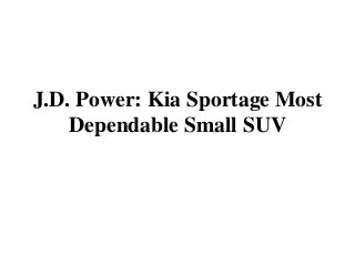 J.D. Power: Kia Sportage Most
Dependable Small SUV
 