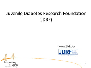 Juvenile Diabetes Research Foundation (JDRF)  www.jdrf.org 