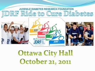 JUVENILE DIABETES RESEARCH FOUNDATION JDRF Ride to Cure Diabetes Ottawa City Hall October 21, 2011 
