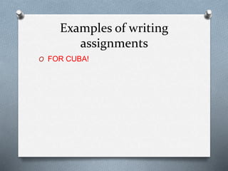 Examples of writing
assignments
O FOR CUBA!
 