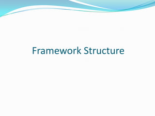 Framework Structure
 