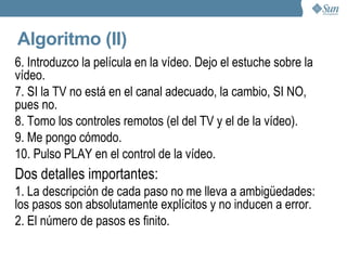 Genial, ya tengo la definición de lenguaje. Pero aún no tengo ni idea de como escribir un programa Los lenguajes de programación, cuentan todos en su haber con un juego de "instrucciones". Un  programa   es una secuencia de instrucciones   pensada para resolver un problema. Si no sabemos resolver el problema, no podremos escribir el programa. A uno se le puede ocurrir una manera de resolverlo. A otra persona, otra. Este “método” con el que resolvemos el problema, es lo que se llama  “algoritmo” . 