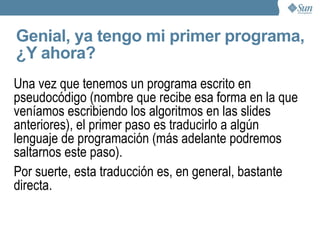 Bucles, estructuras repetitivas (II) Una forma diferente de escribir una estructura “mientras”, que es más conveniente y resumida en ciertas ocasiones es el “for” o “desde”. inicio  desde Contador<-300.000.000 hasta Contador=1 , decrementar, hacer mostrar por pantalla 'Prometo ser bueno O:-)' fin desde fin  