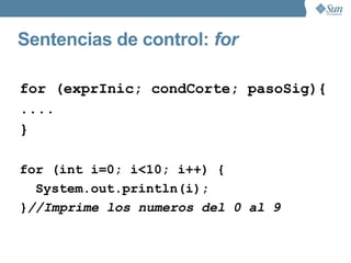 Sentencias de control:  switch Switch (num){ case num1:...break; case num2:...break; default:...break; } 
