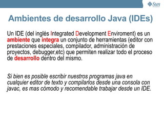 ¿Y qué necesito para programar en Java? El kit de desarrollo Java – obligatorio 