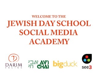 WELCOME TO THE

JEWISH DAY SCHOOL
SOCIAL MEDIA
ACADEMY

 
