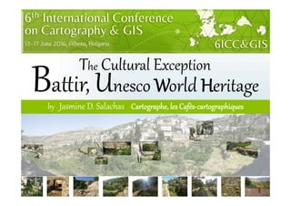 1
The  Cult)ral  Exception  
  Ba4ir,  Unesco  World  Heritage  
by      Jasmine  D.  Salachas        CarCogDaphe,  les  Cafés-­‐carCogDaphiques  
 