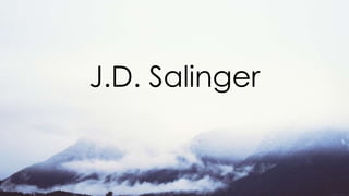 J.D. Salinger

 